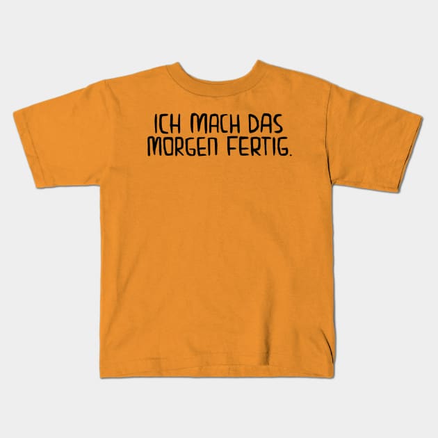 Ich mach das morgen fertig, Handwerker Spruch Kids T-Shirt by badlydrawnbabe